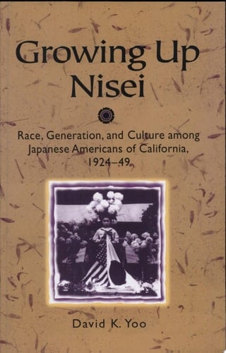 Growing Up Nisei Race, Generation, and Culture among Japanese Americans of California, 1924-49