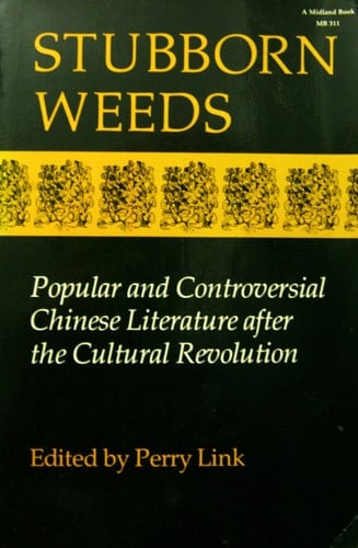 Stubborn Weeds Popular and Controversial Chinese Literature After the Cultural Revolution