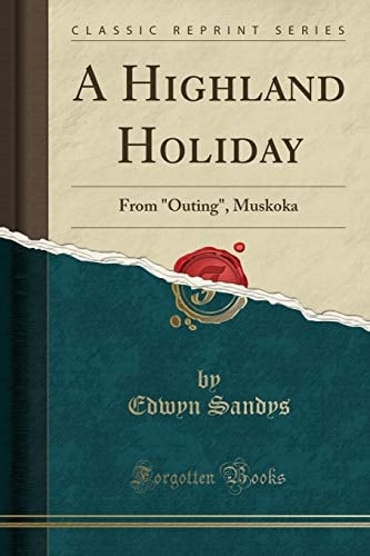A Highland Holiday From Outing, Muskoka (Classic Reprint)