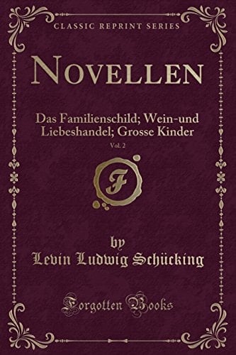 Novellen, Vol. 2 Das Familienschild; Wein-Und Liebeshandel; Grosse Kinder (Classic Reprint)