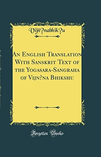 English Translation with Sanskrit Text of the Yogasara-Sangraha of Vijnāna Bhikshu (Classic Reprint)