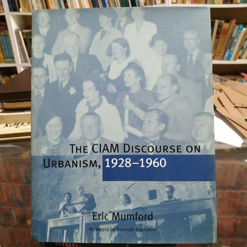 The CIAM Discourse on Urbanism, 1928-1960
