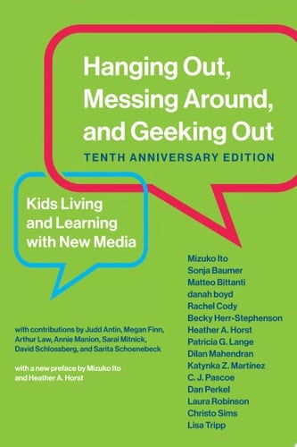 Hanging Out, Messing Around, and Geeking Out, Tenth Anniversary Edition Kids Living and Learning with New Media