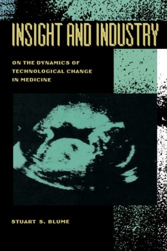 Insight and Industry On the Dynamics of Technological Change in Medicine