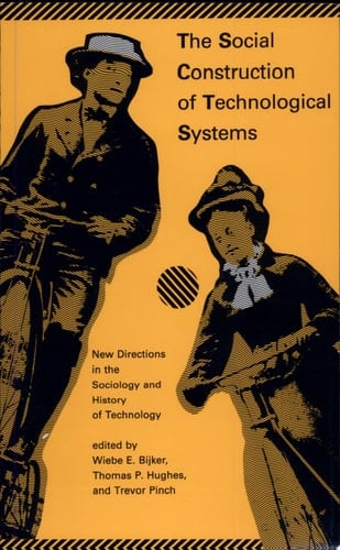 The Social Construction of Technological Systems New Directions in the Sociology and History of Technology