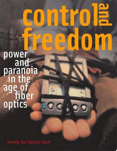 Control and Freedom Power and Paranoia in the Age of Fiber Optics