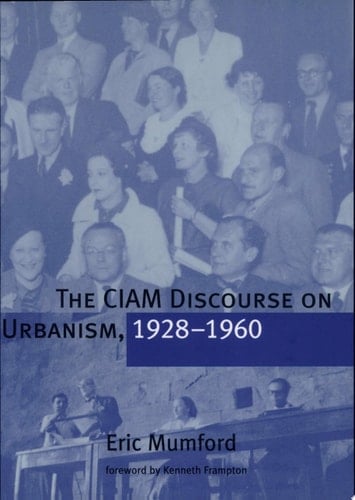 The CIAM Discourse on Urbanism, 1928-1960