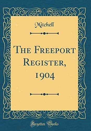 The Freeport Register, 1904 (Classic Reprint)