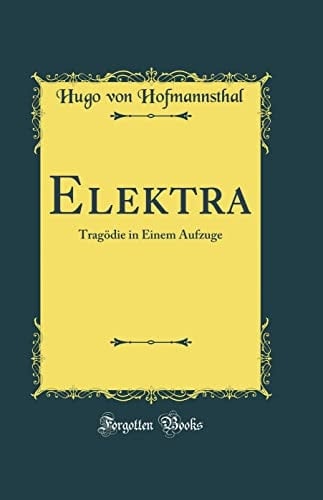 Elektra Tragödie in Einem Aufzuge (Classic Reprint)