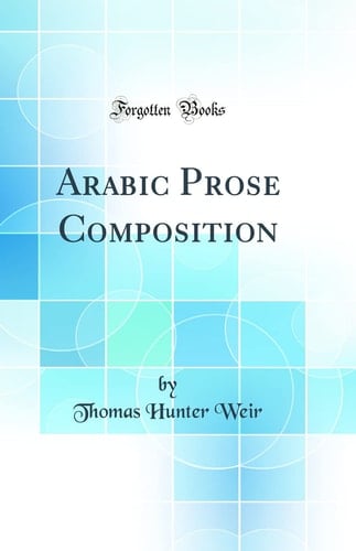 Arabic Prose Composition (Classic Reprint)
