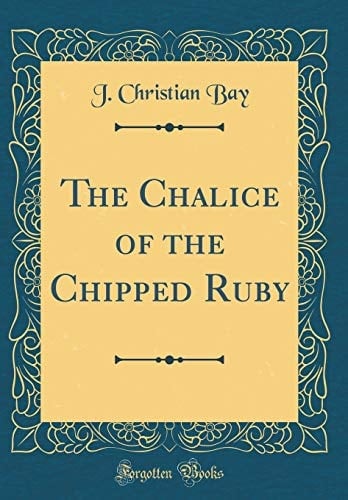The Chalice of the Chipped Ruby (Classic Reprint)