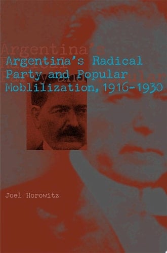 Argentina's Radical Party and Popular Mobilization, 1916–1930