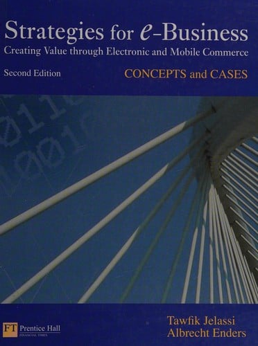 Strategies for e-business: creating value through electronic and mobile commerce : concepts and cases