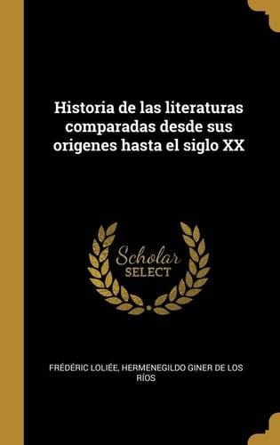 Historia de Las Literaturas Comparadas Desde Sus Origenes Hasta el Siglo XX
