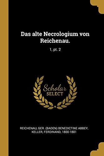 Das Alte Necrologium Von Reichenau 1, Pt. 2