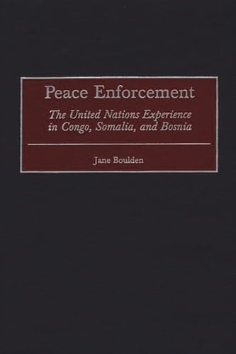 Peace Enforcement: The United Nations Experience in Congo, Somalia, and Bosnia