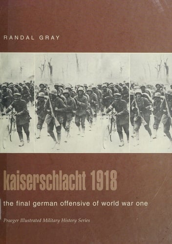 Kaiserschlacht 1918: The Final German Offensive of World War One (Praeger Illustrated Military History)