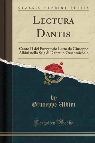 Lectura Dantis Canto II Del Purgatorio Letto Da Giuseppe Albini Nella Sala Di Dante in Orsanmichele (Classic Reprint)