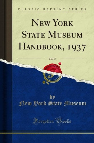 New York State Museum Handbook, 1937, Vol. 17 (Classic Reprint)