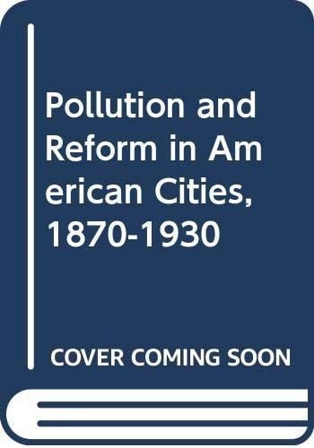 Pollution and Reform in American Cities, 1879-1930