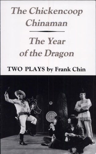 The Chickencoop Chinaman ; And, The Year of the Dragon Two Plays