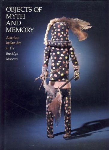 Objects of Myth and Memory: American Indian Art at the Brooklyn Museum