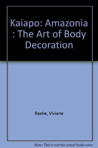 Kaiapo: Amazonia : The Art of Body Decoration