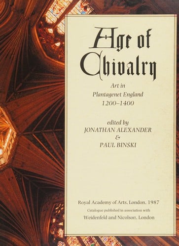 Age of Chivalry: Art in Plantagenet England 1200-1400