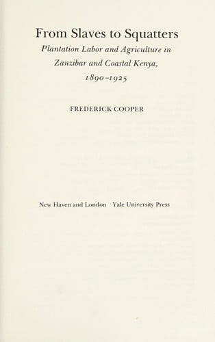From Slaves to Squatters: Plantation Labor and Agriculture in Zanzibar and Coastal Kenya, 1890-1925
