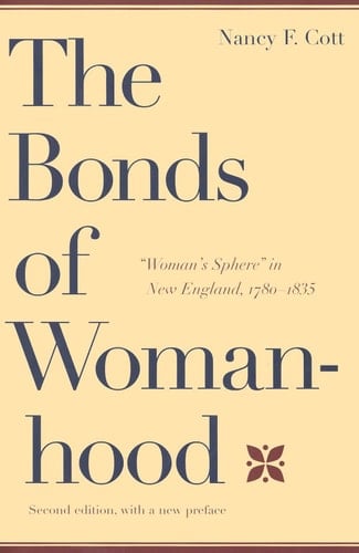 The Bonds of Womanhood "Woman's Sphere" in New England, 1780-1835