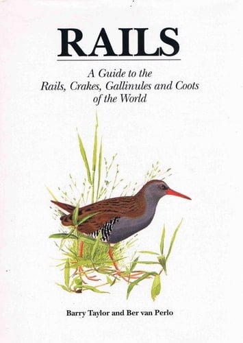 Rails: A Guide to the Rails, Crakes, Gallinules and Coots of the World