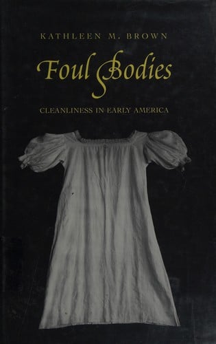 Foul bodies: cleanliness in early America