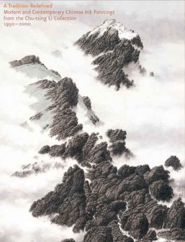 A Tradition Redefined Modern and Contemporary Chinese Ink Paintings from the Chu-tsing Li Collection, 1950-2000 : [Arthur M. Sackler Museum, Harvard University Art Museums, November 3, 2007-January 27, 2008 ; Phoenix Art Museum of Art, June 28-September 14, 2008 ; Norton Museum of Art, West Palm Beach, Florida, October 11, 2008-January 4, 2009 ... [etc.]]