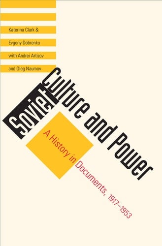 Soviet Culture and Power A History in Documents, 1917-1953