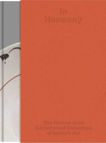 In Harmony The Norma Jean Calderwood Collection of Islamic Art