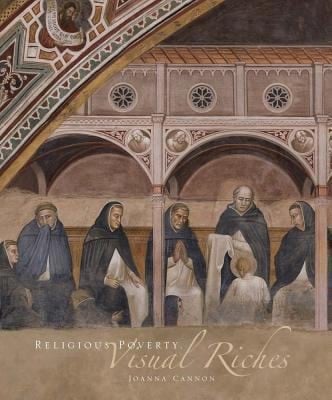 Religious Poverty Visual Riches Art In The Dominican Churches Of Central Italy In The Thirteenth And Fourteenth Centuries