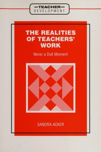 The Realities of Teachers' Work: Never a Dull Moment (Teacher Development)
