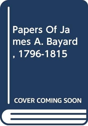 Papers Of James A. Bayard, 1796-1815
