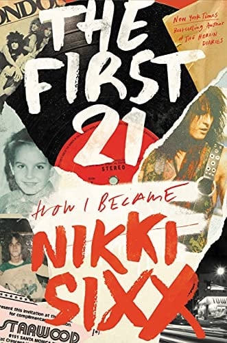 The First 21 How I Became Nikki Sixx