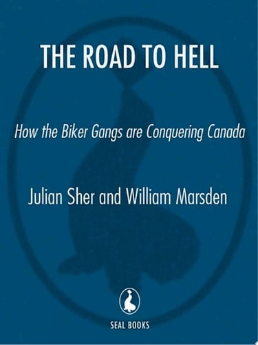 The Road to Hell How the Biker Gangs are Conquering Canada