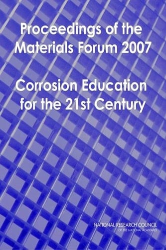 Proceedings of the Materials Forum 2007 Corrosion Education for the 21st Century