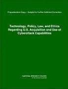 Technology, Policy, Law, and Ethics Regarding U. S. Acquisition and Use of Cyberattack Capabilities