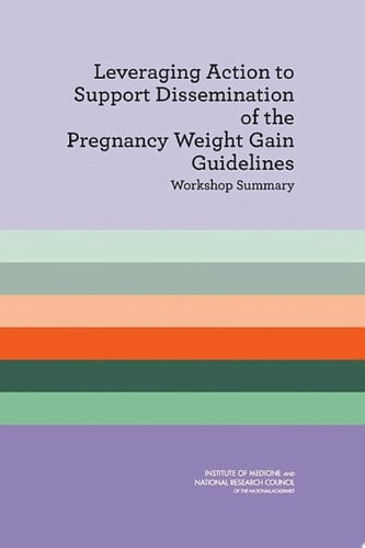 Leveraging Action to Support Dissemination of the Pregnancy Weight Gain Guidelines Workshop Summary