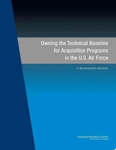 Owning the Technical Baseline for Acquisition Programs in the U.S. Air Force A Workshop Report