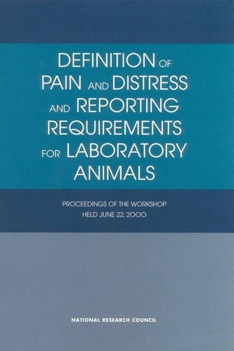 Definition of Pain and Distress and Reporting Requirements for Laboratory Animals Proceedings of the Workshop Held June 22, 2000