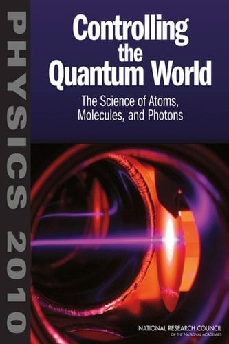 Controlling the Quantum World The Science of Atoms, Molecules, and Photons