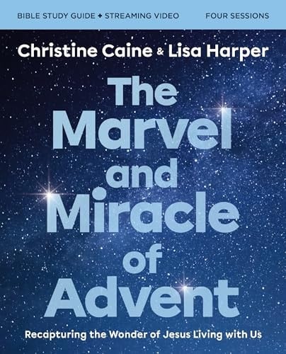 The Marvel and Miracle of Advent Study Guide Plus Streaming Video Recapturing the Wonder of Jesus Living with Us