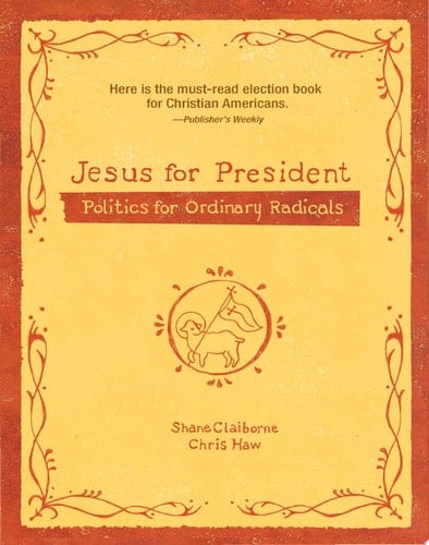 Jesus for President Politics for Ordinary Radicals