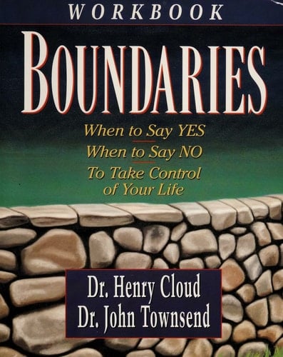 Boundaries When to Say Yes, How to Say No, to Take Control of Your Life