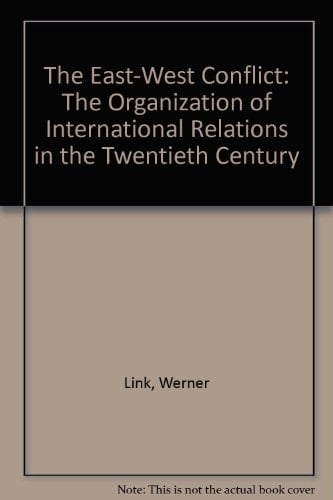 The East-West Conflict The Organization of International Relations in the Twentieth Century